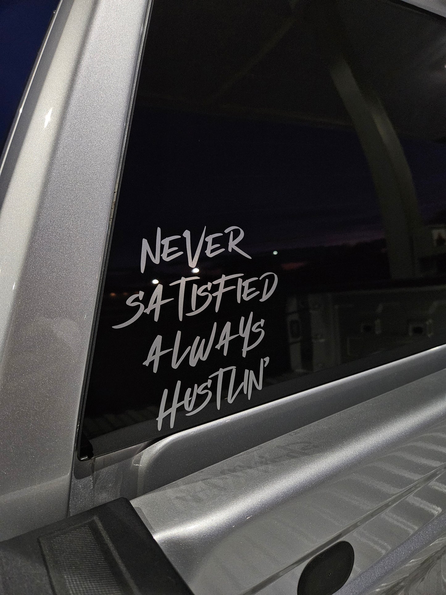 NEVER SATISFIED ALWAYS HUSTLIN' DECAL